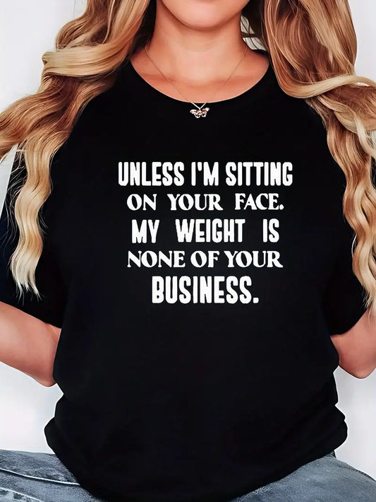 Women'S Plus Size Black T-Shirt - "Unless I'm Sitting on Your Face, My Weight is None of Your Business"